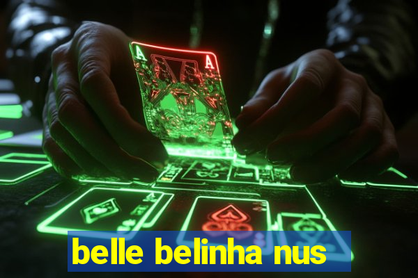 belle belinha nus